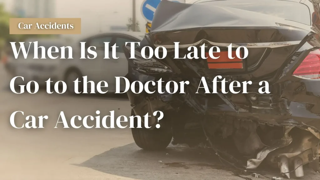 When Is It Too Late to Go to the Doctor After a Car Accident_ Image
